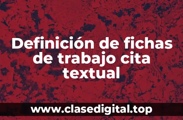 Definición de fichas de trabajo cita textual