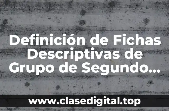 Definición de Fichas Descriptivas de Grupo de Segundo Grado