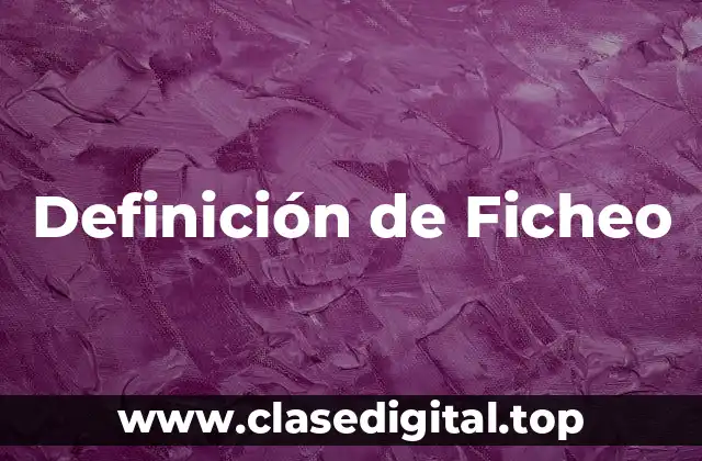 Definición de Ficheo