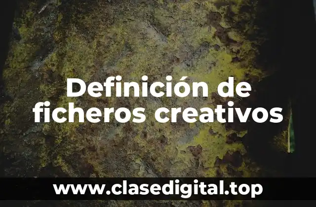 Definición de ficheros creativos