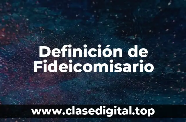 Definición de Fideicomisario