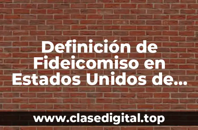 Definición de Fideicomiso en Estados Unidos de América