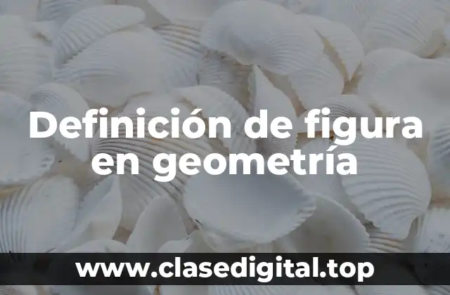 Definición de figura en geometría