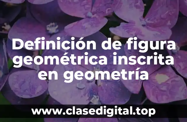 Definición de figura geométrica inscrita en geometría