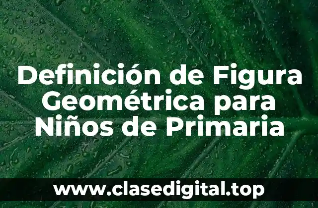 Definición de Figura Geométrica para Niños de Primaria