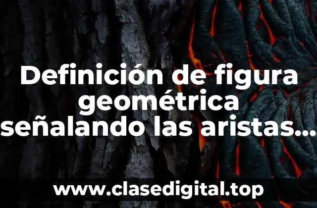 Ejemplos de figura geométrica señalando las aristas y vértices