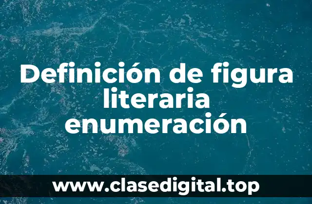 Definición de figura literaria enumeración