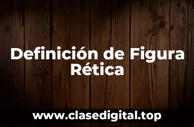 Definición de Figura Rética