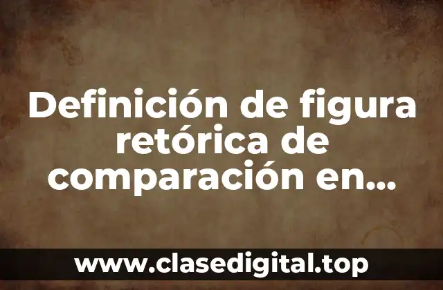 Definición de figura retórica de comparación en anuncios publicitarios