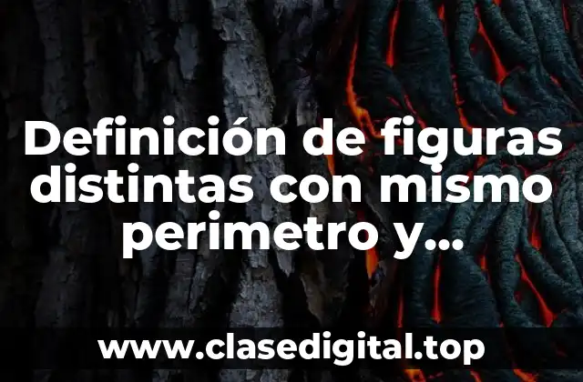 Definición de figuras distintas con mismo perimetro y diferente área