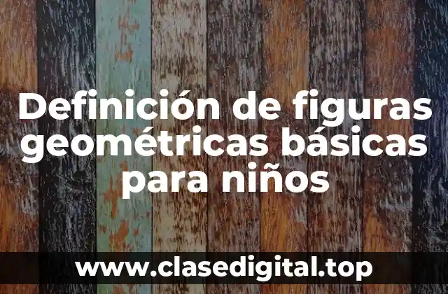 Definición de figuras geométricas básicas para niños