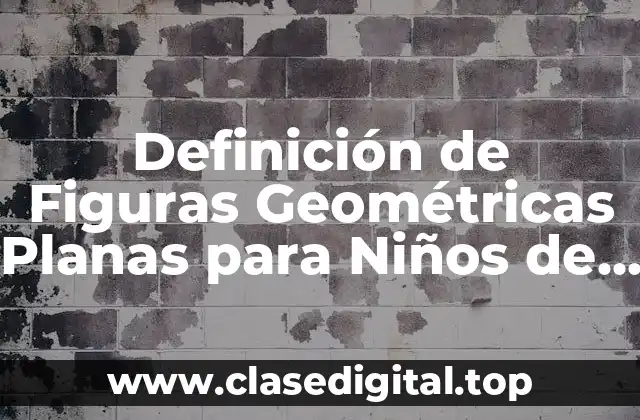 Definición de Figuras Geométricas Planas para Niños de Primaria