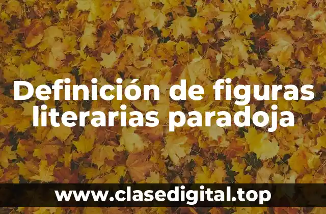 Definición de figuras literarias paradoja
