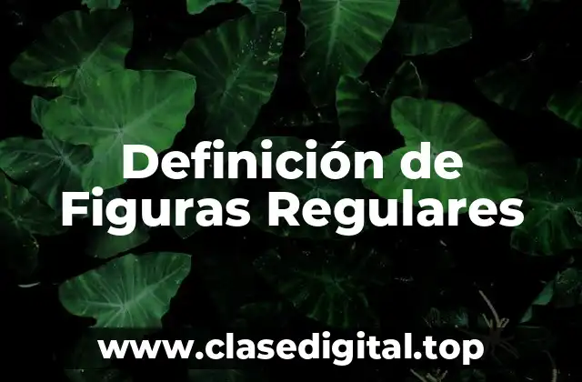 Definición de Figuras Regulares