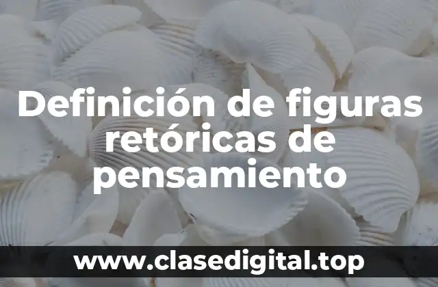 Definición de figuras retóricas de pensamiento