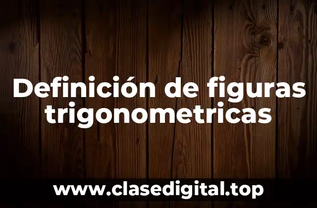 Definición de figuras trigonometricas