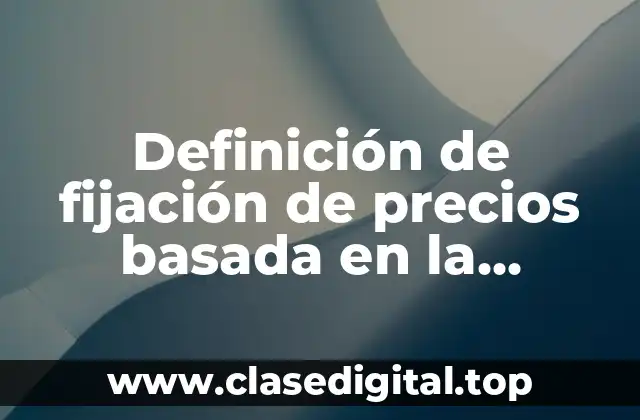 Definición de fijación de precios basada en la competencia