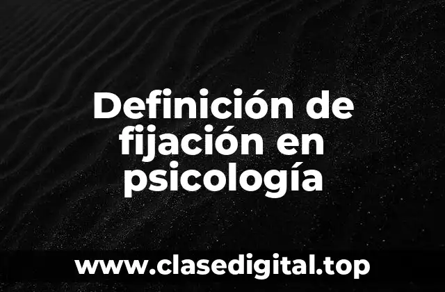 Definición de fijación en psicología