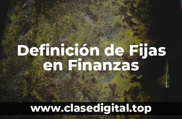 Definición de Fijas en Finanzas