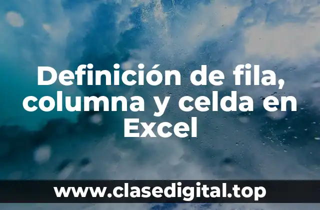 Definición de fila, columna y celda en Excel