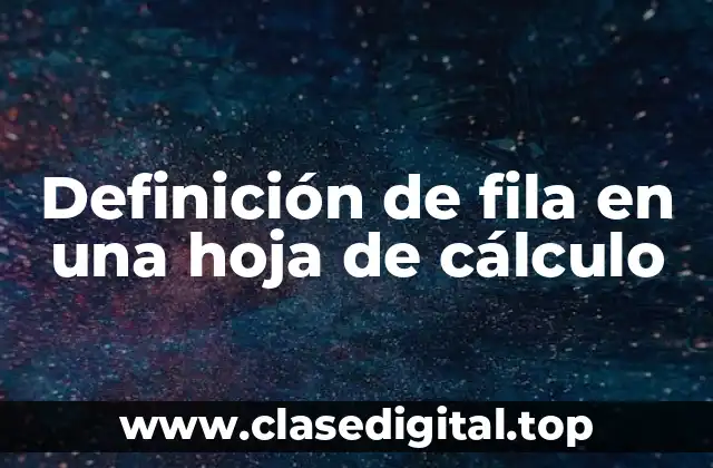 Definición técnica de fila en una hoja de cálculo