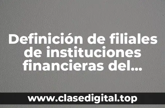 Definición de filiales de instituciones financieras del exterior de México