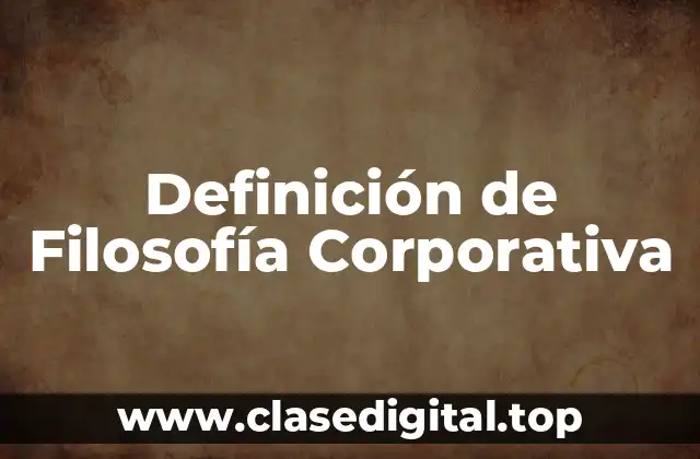 Definición de Filosofía Corporativa
