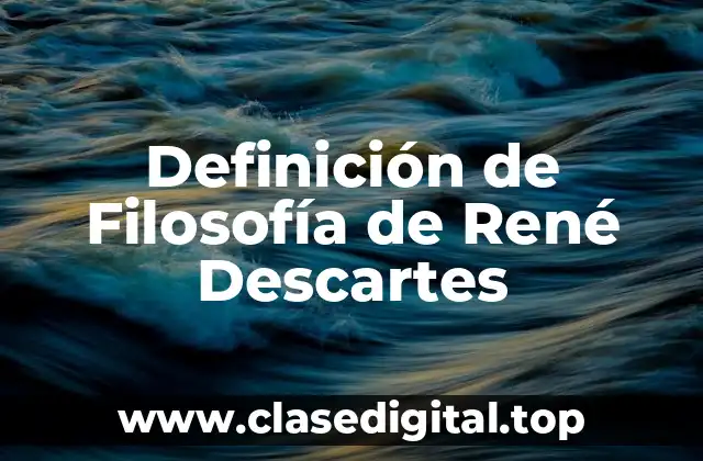 Definición de Filosofía de René Descartes