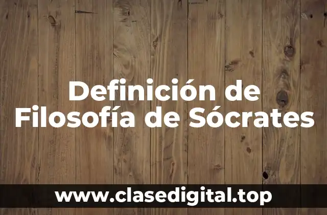 Definición técnica de Filosofía de Sócrates