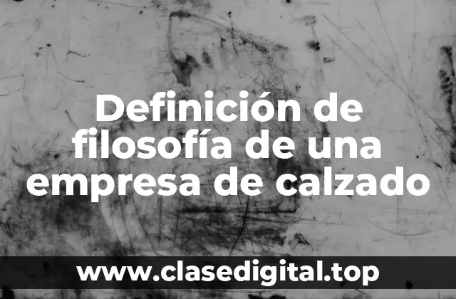 Ejemplos de filosofía de una empresa de calzado