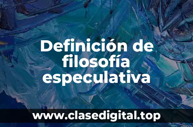 Definición de filosofía especulativa