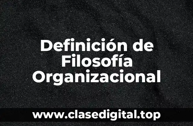 Definición técnica de Filosofía Organizacional