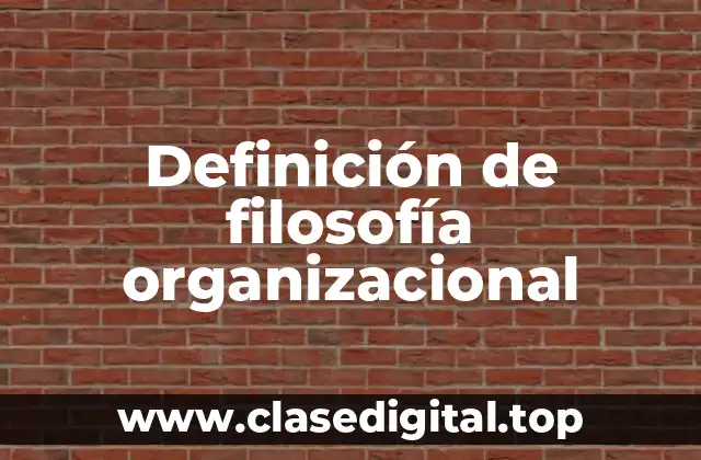 Definición de filosofía organizacional