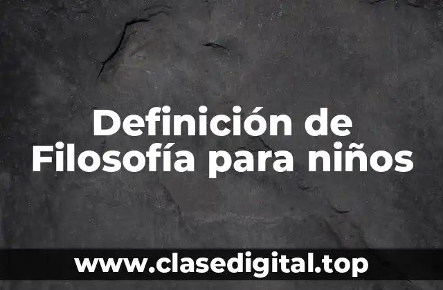 Definición de Filosofía para niños
