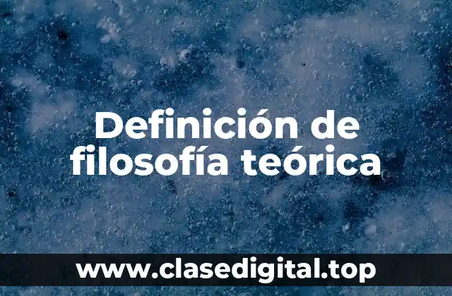 Definición de filosofía teórica