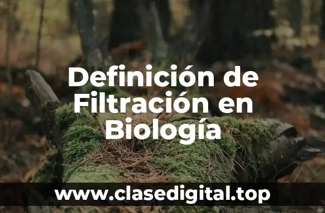 Definición de Filtración en Biología