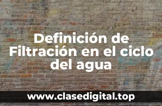 Definición de Filtración en el ciclo del agua