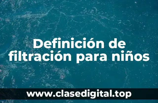 Definición de filtración para niños