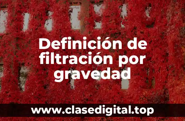 Definición de filtración por gravedad