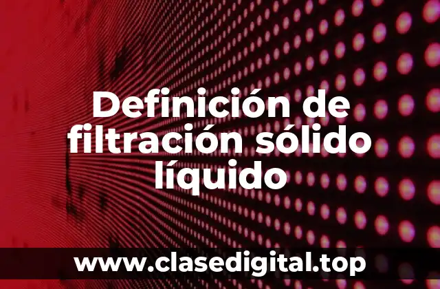 Definición de filtración sólido líquido