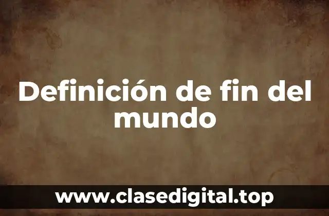 Definición de fin del mundo
