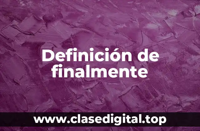 Definición de finalmente