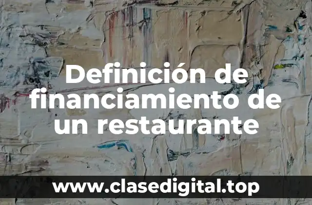 Definición de financiamiento de un restaurante
