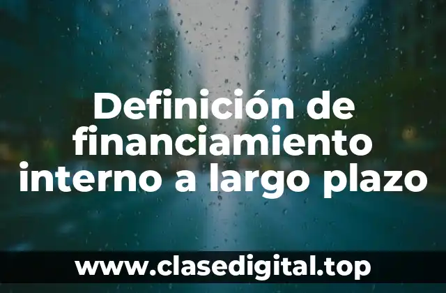 Definición de financiamiento interno a largo plazo