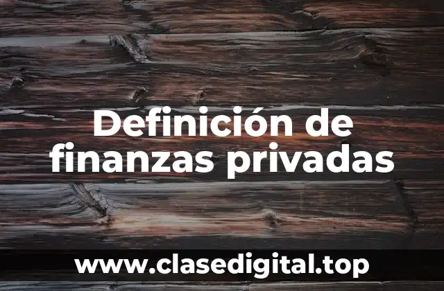Definición de finanzas privadas