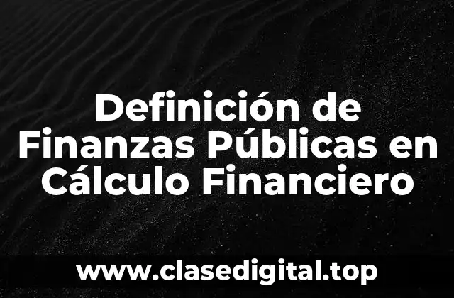 Definición de Finanzas Públicas en Cálculo Financiero