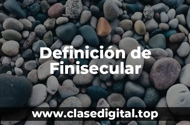 Definición de Finisecular