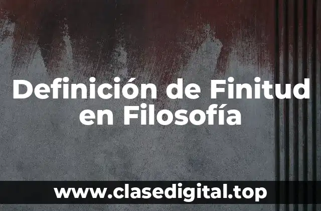 Definición de Finitud en Filosofía