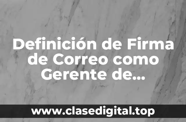 Definición de Firma de Correo como Gerente de Operaciones