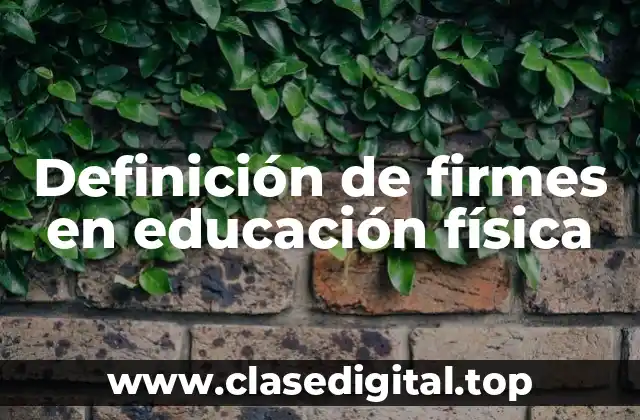 Definición de firmes en educación física